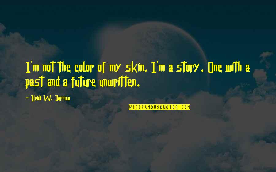 Color Skin Quotes By Heidi W. Durrow: I'm not the color of my skin. I'm Color Skin Quotes By Heidi W. Durrow: I'm not the color of my skin. I'm