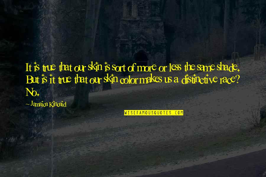 Color Skin Quotes By Jamaica Kincaid: It is true that our skin is sort Color Skin Quotes By Jamaica Kincaid: It is true that our skin is sort