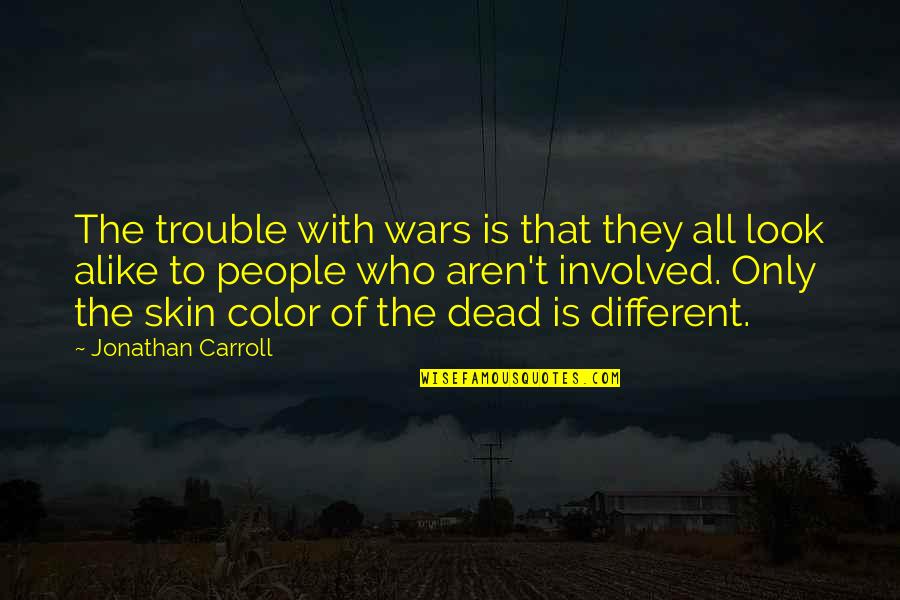 Color Skin Quotes By Jonathan Carroll: The trouble with wars is that they all