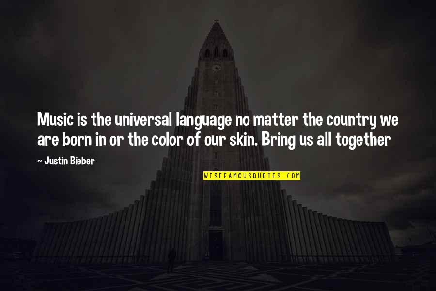 Color Skin Quotes By Justin Bieber: Music is the universal language no matter the