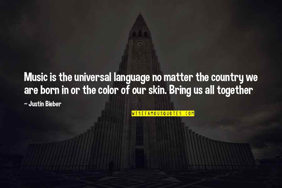 Color Skin Quotes By Justin Bieber: Music is the universal language no matter the Color Skin Quotes By Justin Bieber: Music is the universal language no matter the