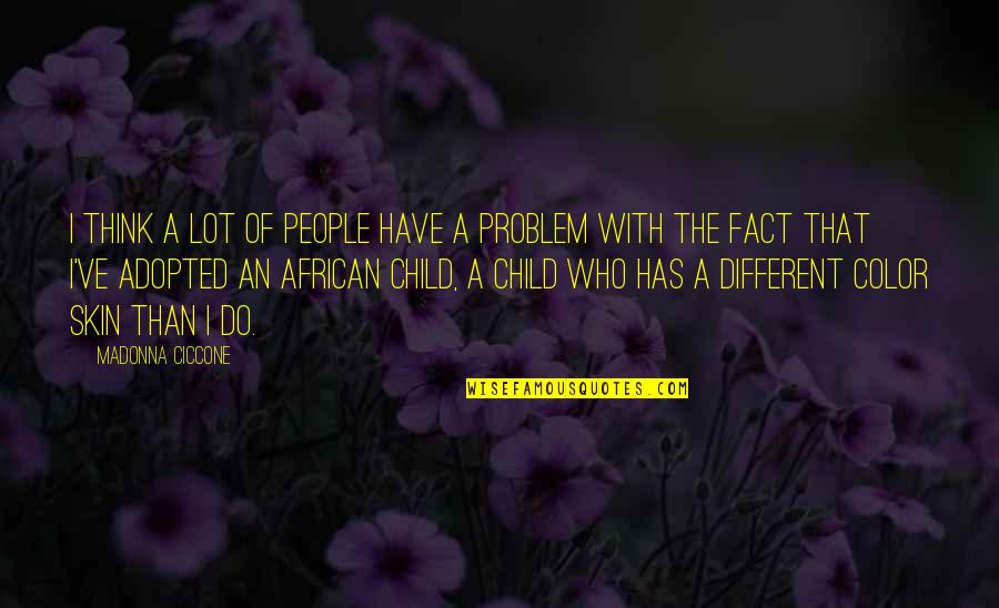 Color Skin Quotes By Madonna Ciccone: I think a lot of people have a Color Skin Quotes By Madonna Ciccone: I think a lot of people have a