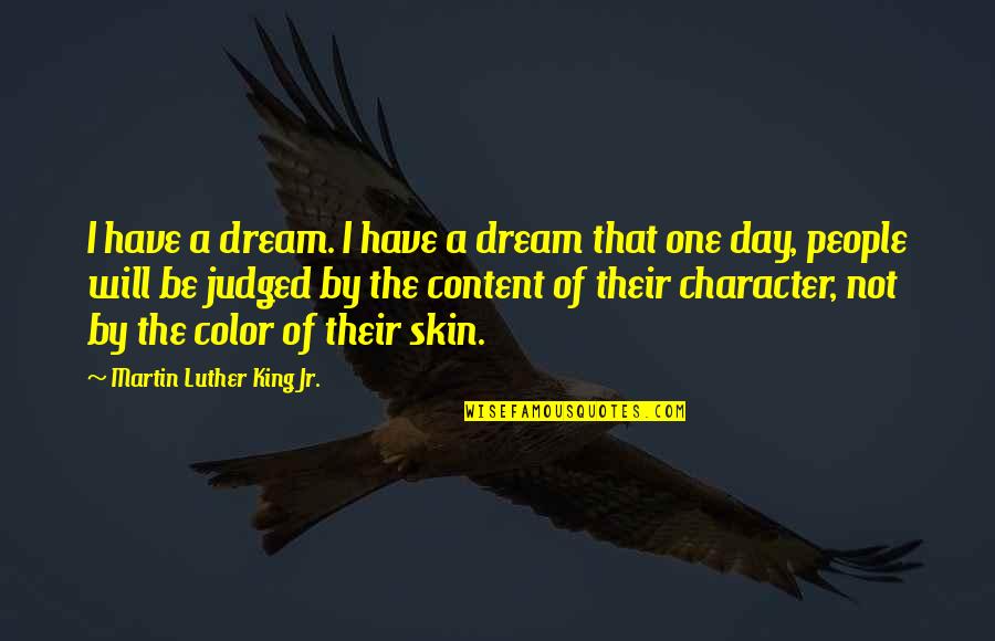 Color Skin Quotes By Martin Luther King Jr.: I have a dream. I have a dream