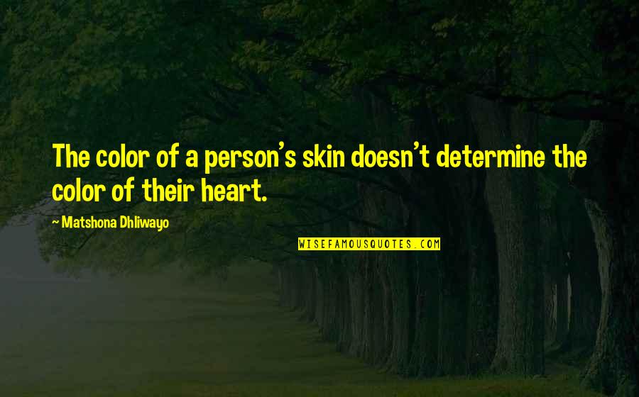 Color Skin Quotes By Matshona Dhliwayo: The color of a person's skin doesn't determine Color Skin Quotes By Matshona Dhliwayo: The color of a person's skin doesn't determine