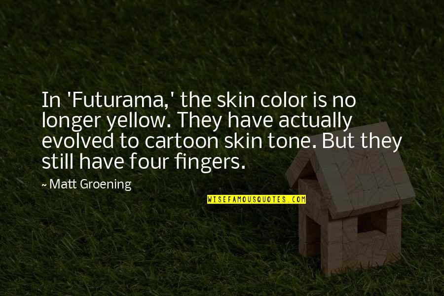 Color Skin Quotes By Matt Groening: In 'Futurama,' the skin color is no longer