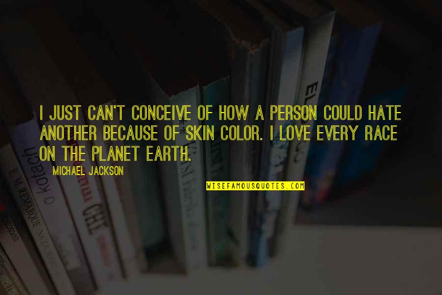 Color Skin Quotes By Michael Jackson: I just can't conceive of how a person