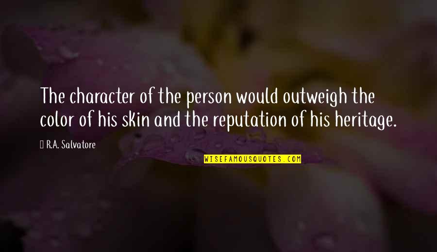 Color Skin Quotes By R.A. Salvatore: The character of the person would outweigh the
