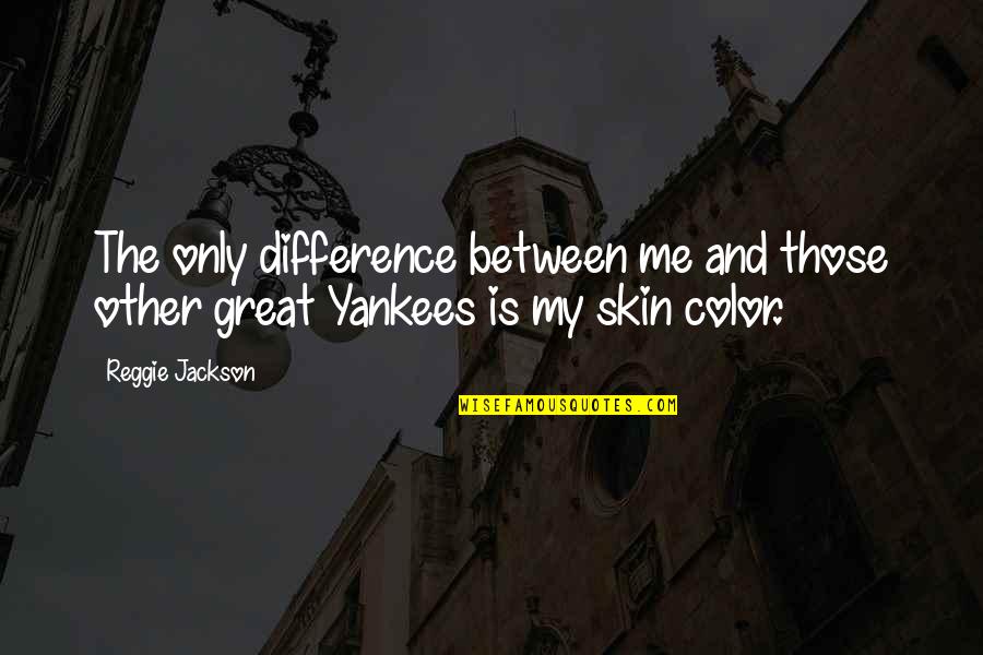Color Skin Quotes By Reggie Jackson: The only difference between me and those other