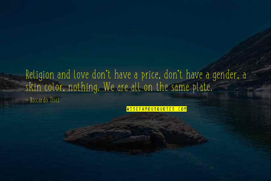 Color Skin Quotes By Riccardo Tisci: Religion and love don't have a price, don't Color Skin Quotes By Riccardo Tisci: Religion and love don't have a price, don't