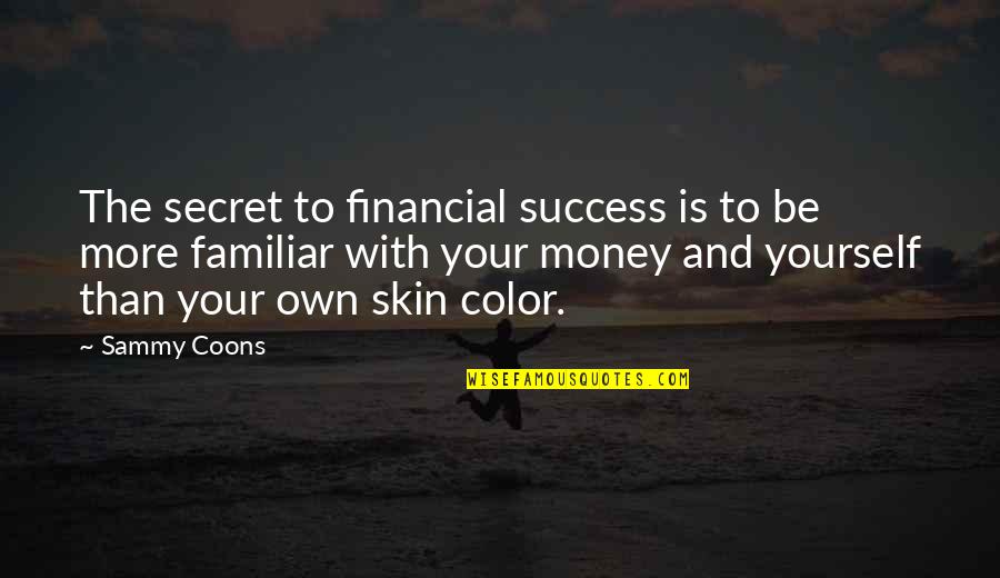 Color Skin Quotes By Sammy Coons: The secret to financial success is to be