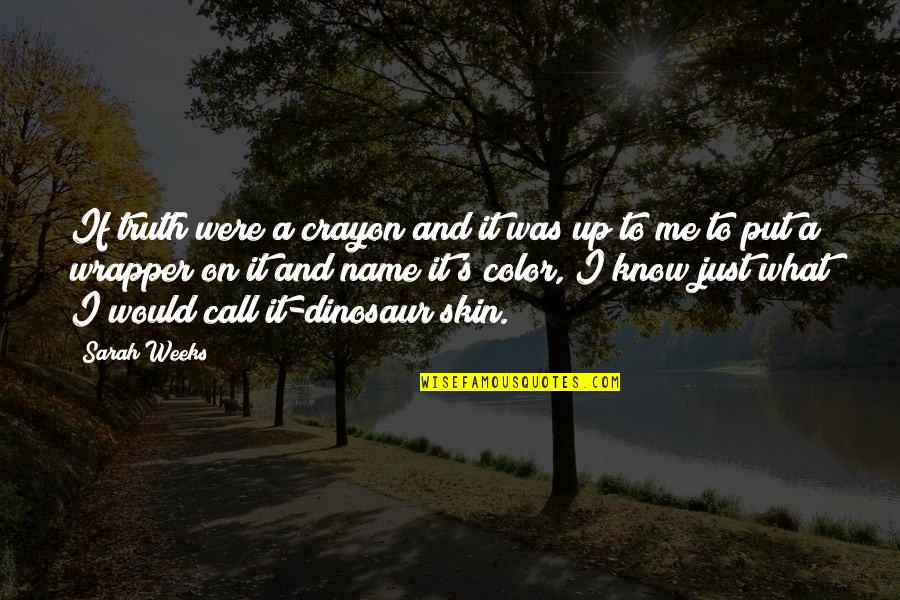 Color Skin Quotes By Sarah Weeks: If truth were a crayon and it was Color Skin Quotes By Sarah Weeks: If truth were a crayon and it was