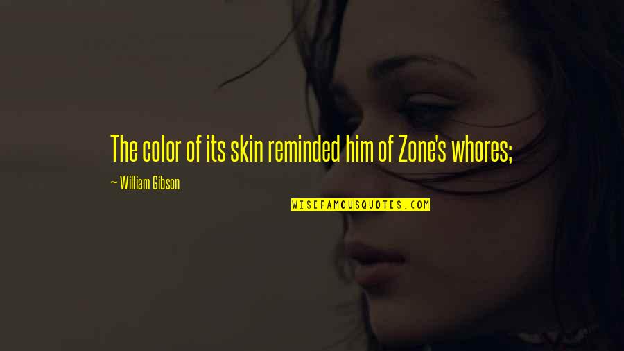 Color Skin Quotes By William Gibson: The color of its skin reminded him of Color Skin Quotes By William Gibson: The color of its skin reminded him of