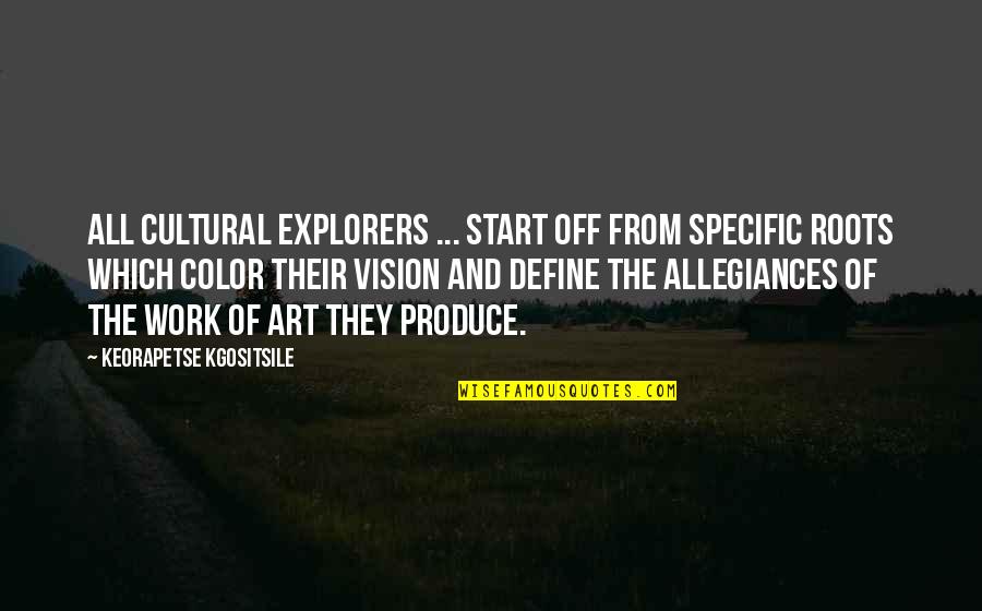 Color Vision Quotes By Keorapetse Kgositsile: All cultural explorers ... start off from specific