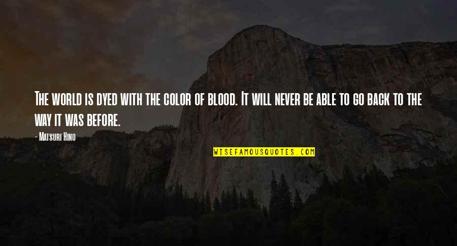 Color World Quotes By Matsuri Hino: The world is dyed with the color of Color World Quotes By Matsuri Hino: The world is dyed with the color of