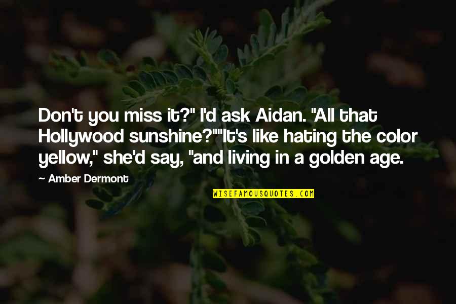Color Yellow Quotes By Amber Dermont: Don't you miss it?" I'd ask Aidan. "All