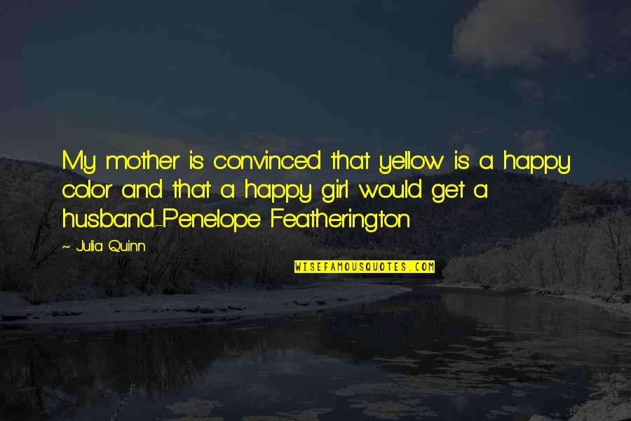 Color Yellow Quotes By Julia Quinn: My mother is convinced that yellow is a