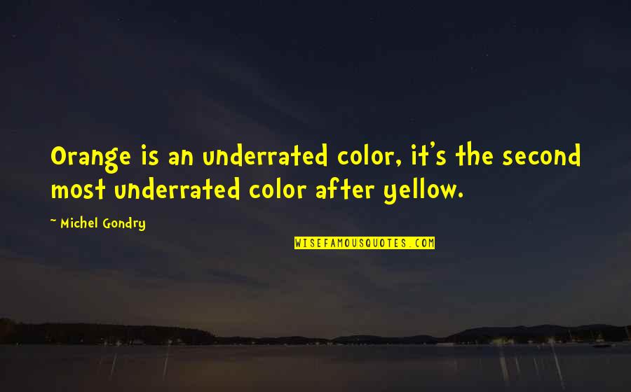 Color Yellow Quotes By Michel Gondry: Orange is an underrated color, it's the second