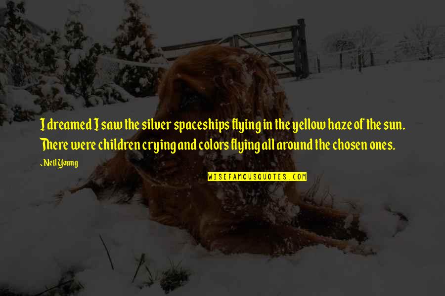 Color Yellow Quotes By Neil Young: I dreamed I saw the silver spaceships flying Color Yellow Quotes By Neil Young: I dreamed I saw the silver spaceships flying