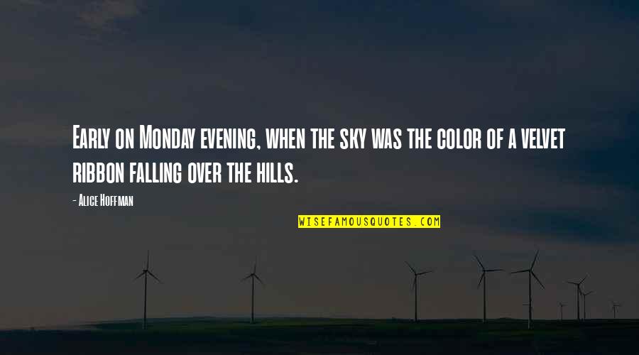 Color Your Day Quotes By Alice Hoffman: Early on Monday evening, when the sky was
