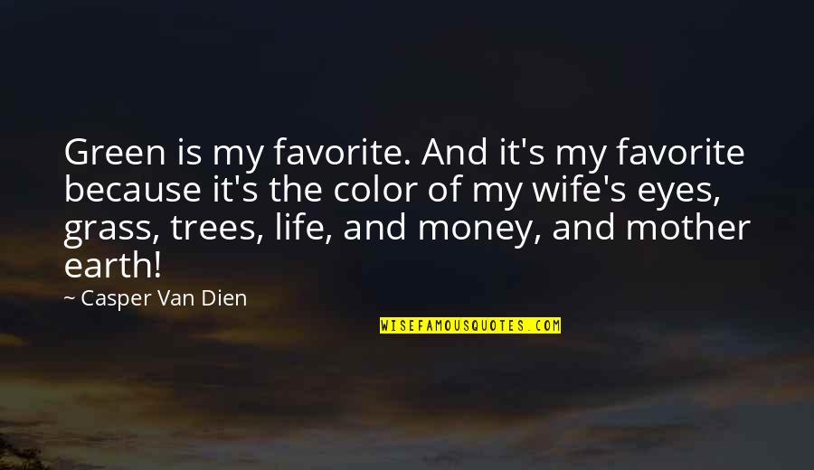 Color Your Life Quotes By Casper Van Dien: Green is my favorite. And it's my favorite
