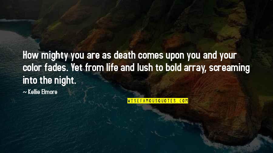 Color Your Life Quotes By Kellie Elmore: How mighty you are as death comes upon