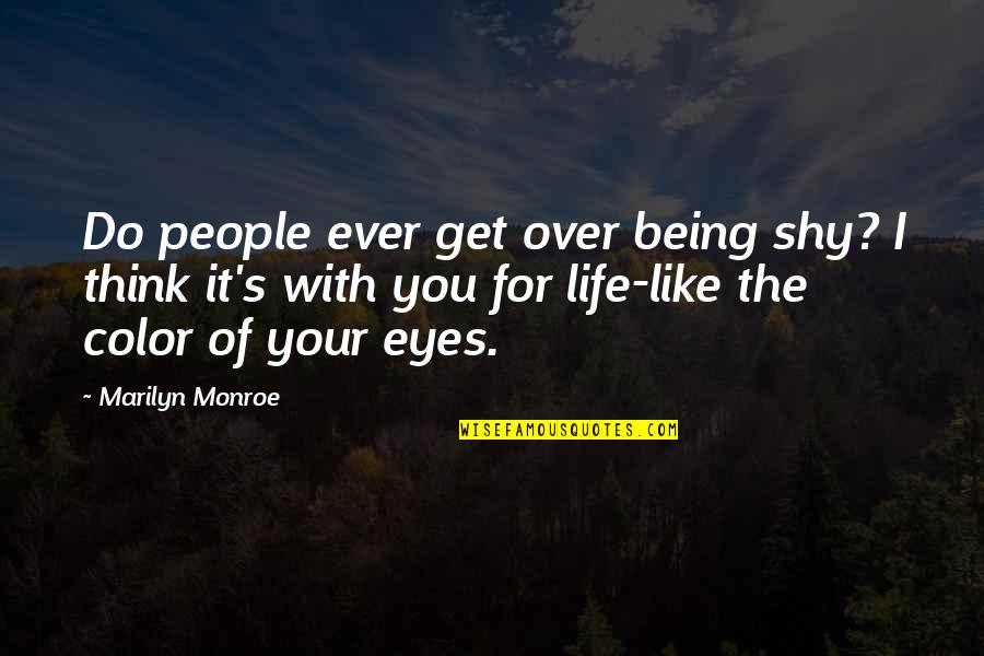 Color Your Life Quotes By Marilyn Monroe: Do people ever get over being shy? I Color Your Life Quotes By Marilyn Monroe: Do people ever get over being shy? I