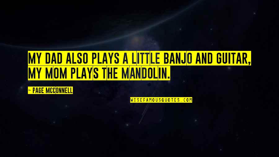 Coloradan Magazine Quotes By Page McConnell: My dad also plays a little banjo and