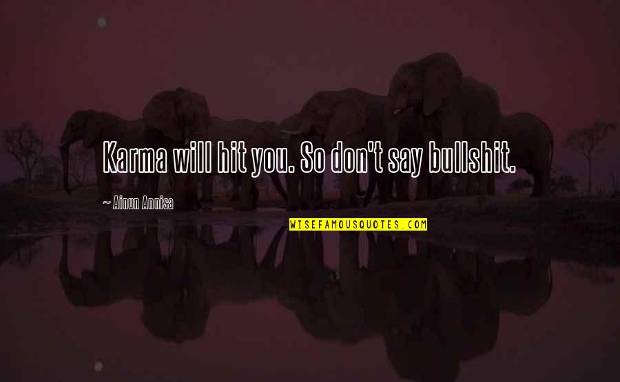 Coloradans Quotes By Ainun Annisa: Karma will hit you. So don't say bullshit. Coloradans Quotes By Ainun Annisa: Karma will hit you. So don't say bullshit.