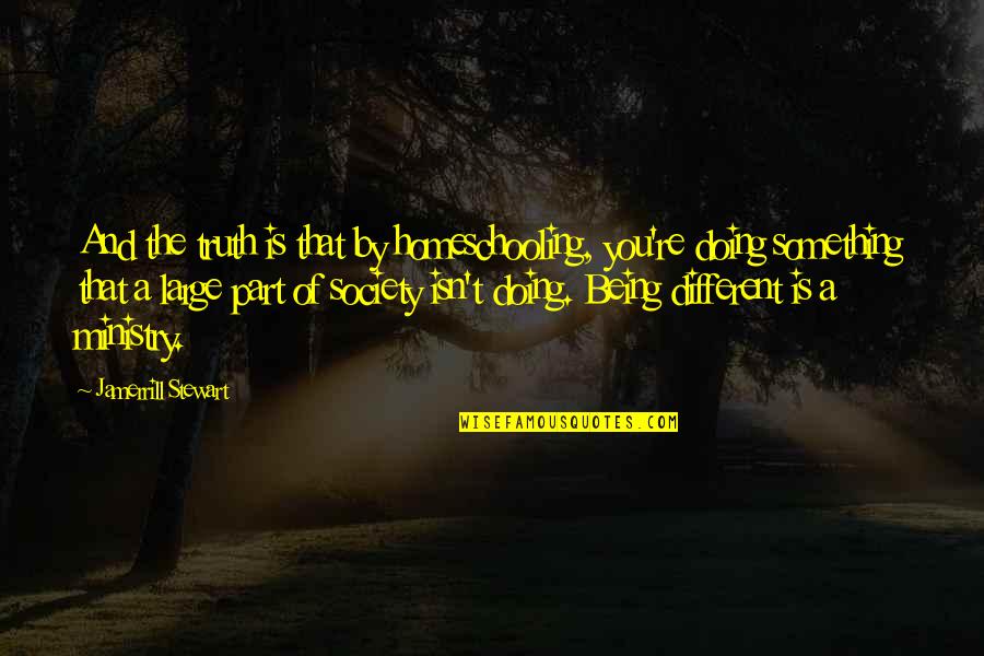 Colorado Mandala Quotes By Jamerrill Stewart: And the truth is that by homeschooling, you're Colorado Mandala Quotes By Jamerrill Stewart: And the truth is that by homeschooling, you're