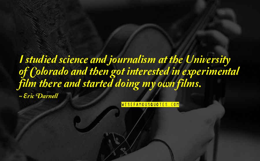 Colorado Quotes By Eric Darnell: I studied science and journalism at the University Colorado Quotes By Eric Darnell: I studied science and journalism at the University