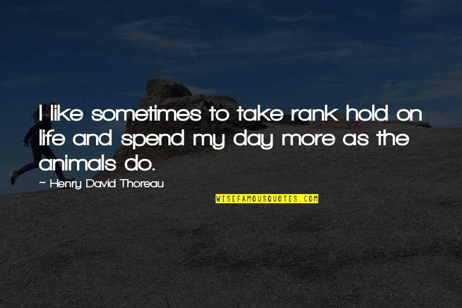 Colorado State University Quotes By Henry David Thoreau: I like sometimes to take rank hold on