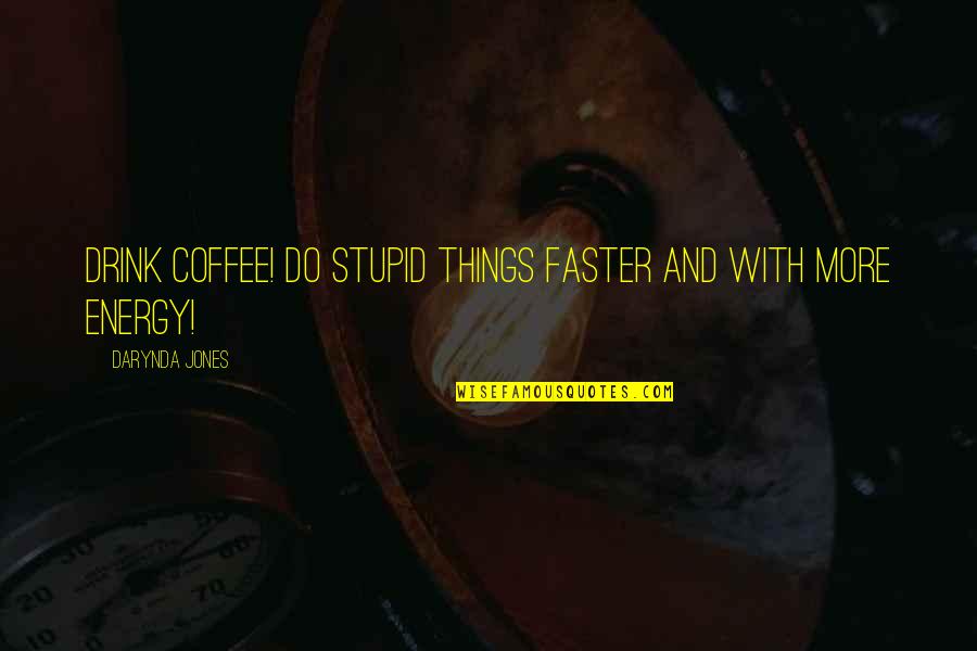 Coloration Quotes By Darynda Jones: Drink coffee! Do stupid things faster and with