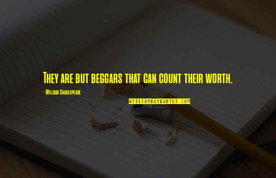 Coloratus Quotes By William Shakespeare: They are but beggars that can count their Coloratus Quotes By William Shakespeare: They are but beggars that can count their