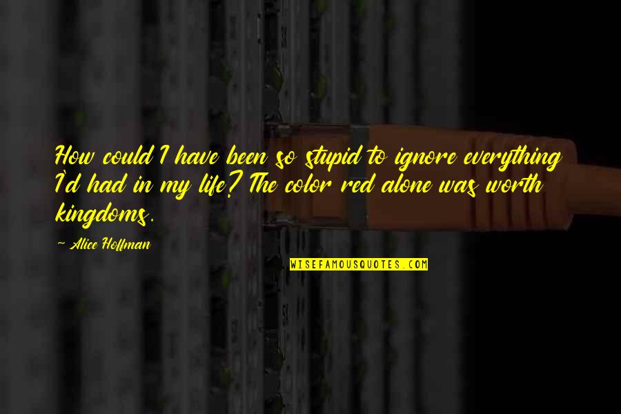 Color'd Quotes By Alice Hoffman: How could I have been so stupid to