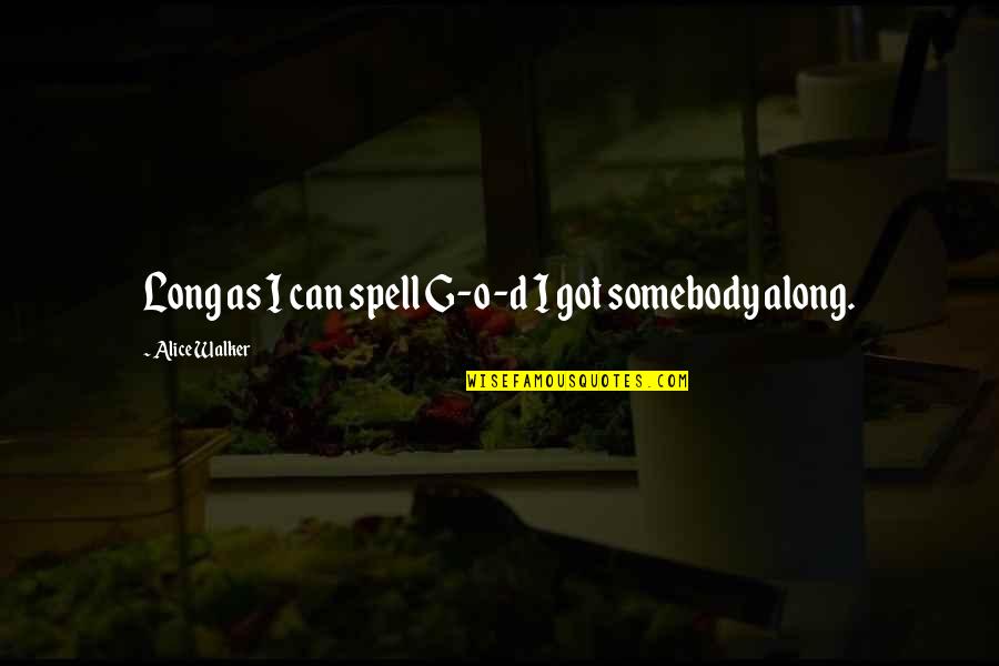 Color'd Quotes By Alice Walker: Long as I can spell G-o-d I got