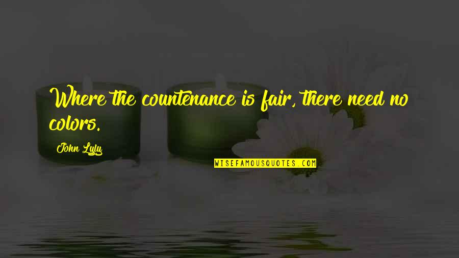 Color'd Quotes By John Lyly: Where the countenance is fair, there need no