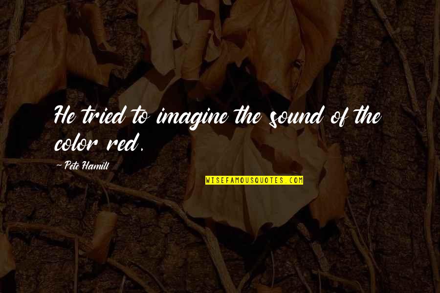 Color'd Quotes By Pete Hamill: He tried to imagine the sound of the