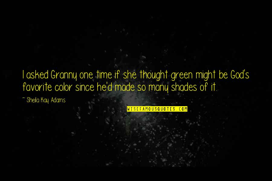 Color'd Quotes By Sheila Kay Adams: I asked Granny one time if she thought