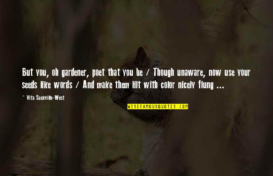 Color'd Quotes By Vita Sackville-West: But you, oh gardener, poet that you be