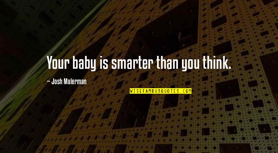Colorda Quotes By Josh Malerman: Your baby is smarter than you think.