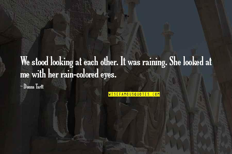 Colored Eyes Quotes By Donna Tartt: We stood looking at each other. It was