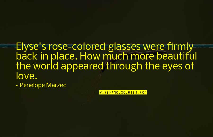 Colored Eyes Quotes By Penelope Marzec: Elyse's rose-colored glasses were firmly back in place.