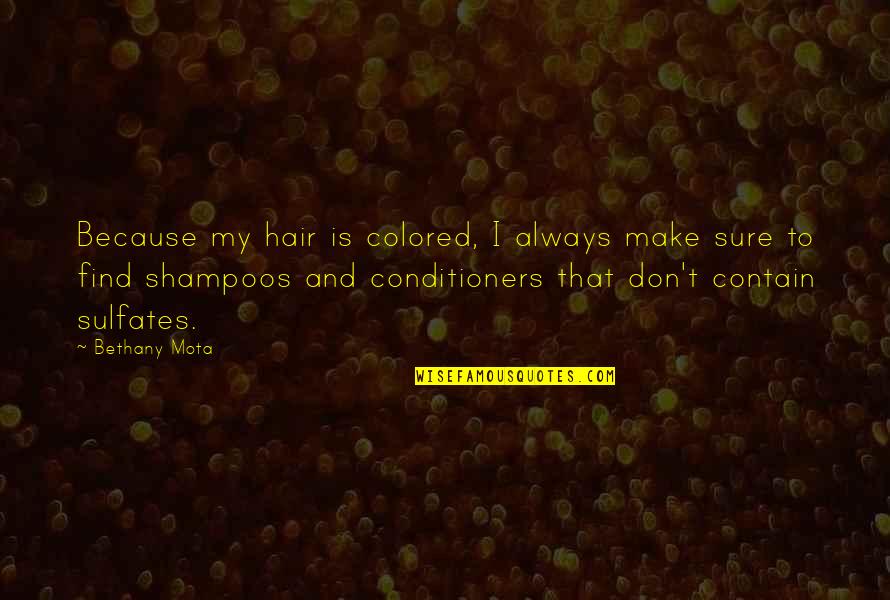 Colored Hair Quotes By Bethany Mota: Because my hair is colored, I always make