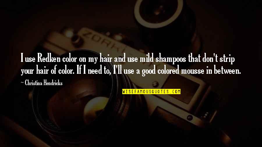 Colored Hair Quotes By Christina Hendricks: I use Redken color on my hair and
