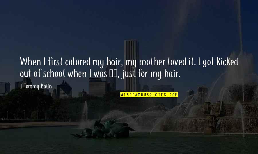 Colored Hair Quotes By Tommy Bolin: When I first colored my hair, my mother
