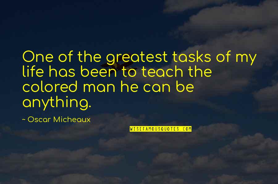 Colored Life Quotes By Oscar Micheaux: One of the greatest tasks of my life