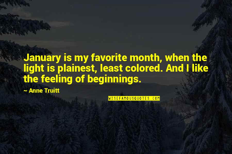 Colored Light Quotes By Anne Truitt: January is my favorite month, when the light