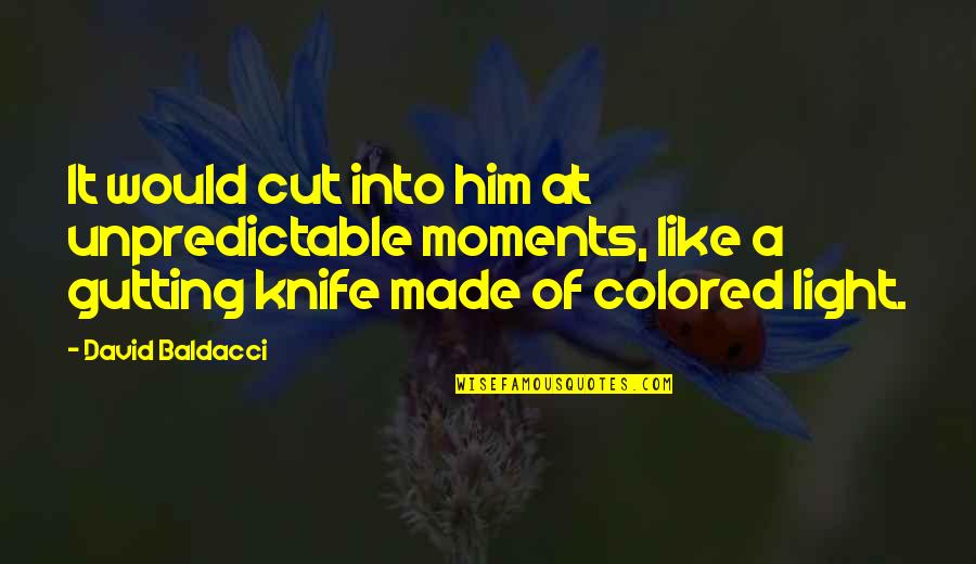 Colored Light Quotes By David Baldacci: It would cut into him at unpredictable moments,