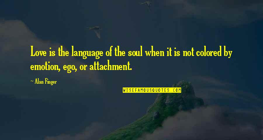 Colored Love Quotes By Alan Finger: Love is the language of the soul when