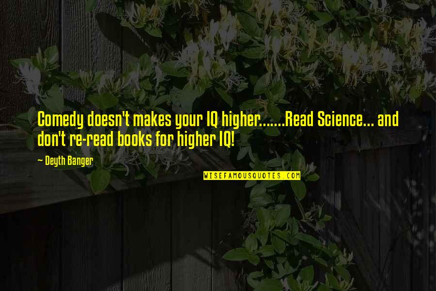 Colored Pencil Quotes By Deyth Banger: Comedy doesn't makes your IQ higher.......Read Science... and